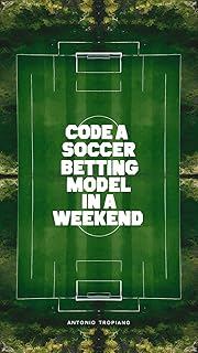 Soccer Betting Model in a Weekend (Book 1)